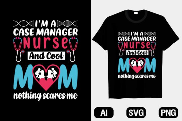 Case Manager Nurse Mom Graphics & T-Shirt Designs