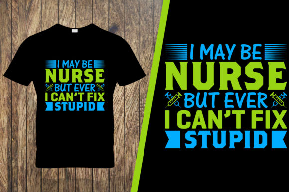 I May Be Nurse Graphics for T-Shirt Designs