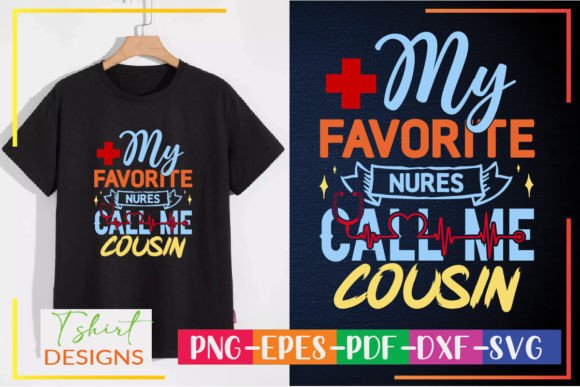 My Favorite Nurse Calls Me Cousin Graphics for T-Shirt Designs