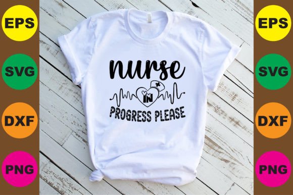 Nurse in Progress Please Graphics for T-Shirt Designs