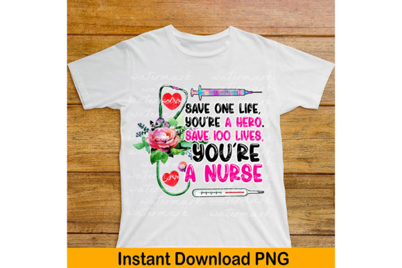 Nurse Png Save 100 Lives Graphics for T-Shirt Designs