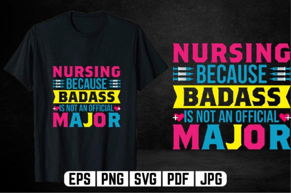 Nursing Because Badass T Shirt: Graphics & T-Shirt Designs